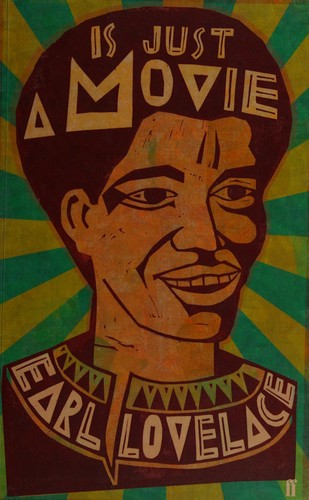 Earl Lovelace: Is just a movie (2011, Faber and Faber)