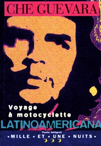 Ernesto Guevara, Aleida Guevara, Walter Salles, Cintio Vitier, Ernesto; Wright, Ann (translator) Guevara, Ann Wright: Voyage à motocyclette - Latinoamericana (French language, 1997, Mille et une Nuits (Fayard))