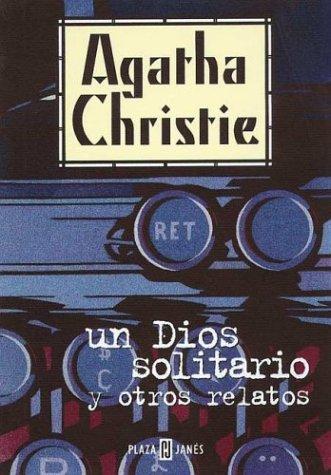Agatha Christie: Un Dios Solitario y Otros Relatos (Paperback, Spanish language, 1998, Plaza & Janes Editores, S.A.)