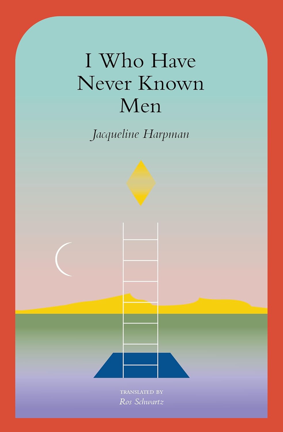 Ros Schwartz, Jacqueline Harpman: I Who Have Never Known Men (Paperback, 2019, Vintage)