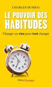 Charles Duhigg: Le pouvoir des habitudes  - Changer un rien pour tout changer (French language)