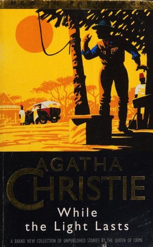 Agatha Christie: While the light lasts (1998, HarperCollins)